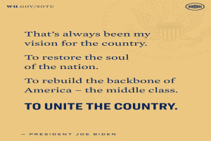 Plakat mit einem Zitat des Präsidenten Joe Biden, das besagt: "Das war immer meine Vision für das Land, das Seelenheil der Nation wiederherzustellen, Amerika wiederaufzubauen - die Mittelschicht zu vereinen - das Land zu vereinen."